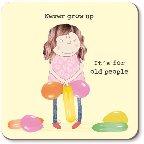 Rosie Made a Thing - Never Grow up Coaster