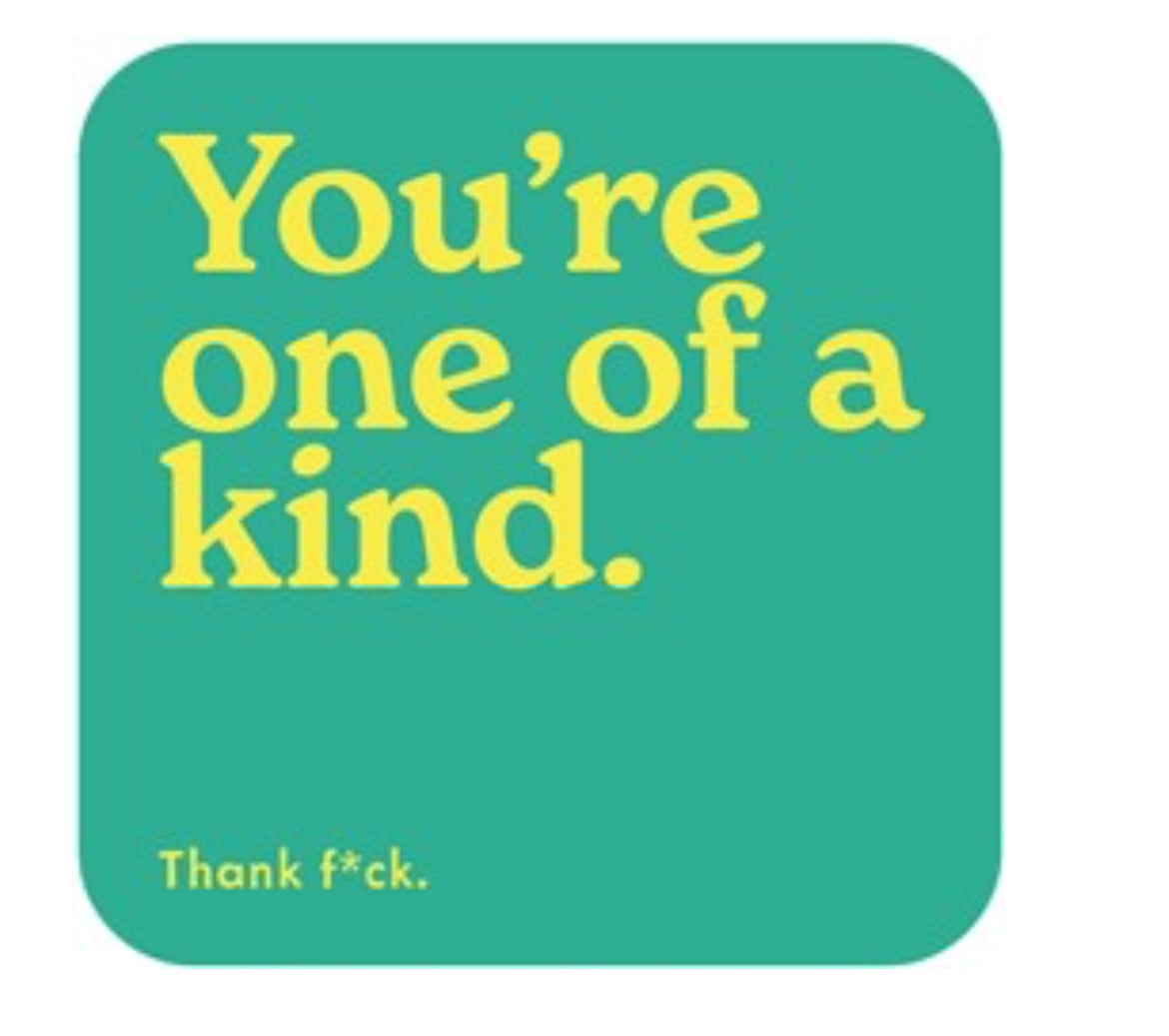 You're one of a kind Coaster