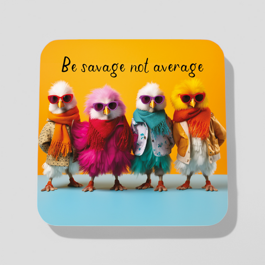 Be Savage not average Coaster