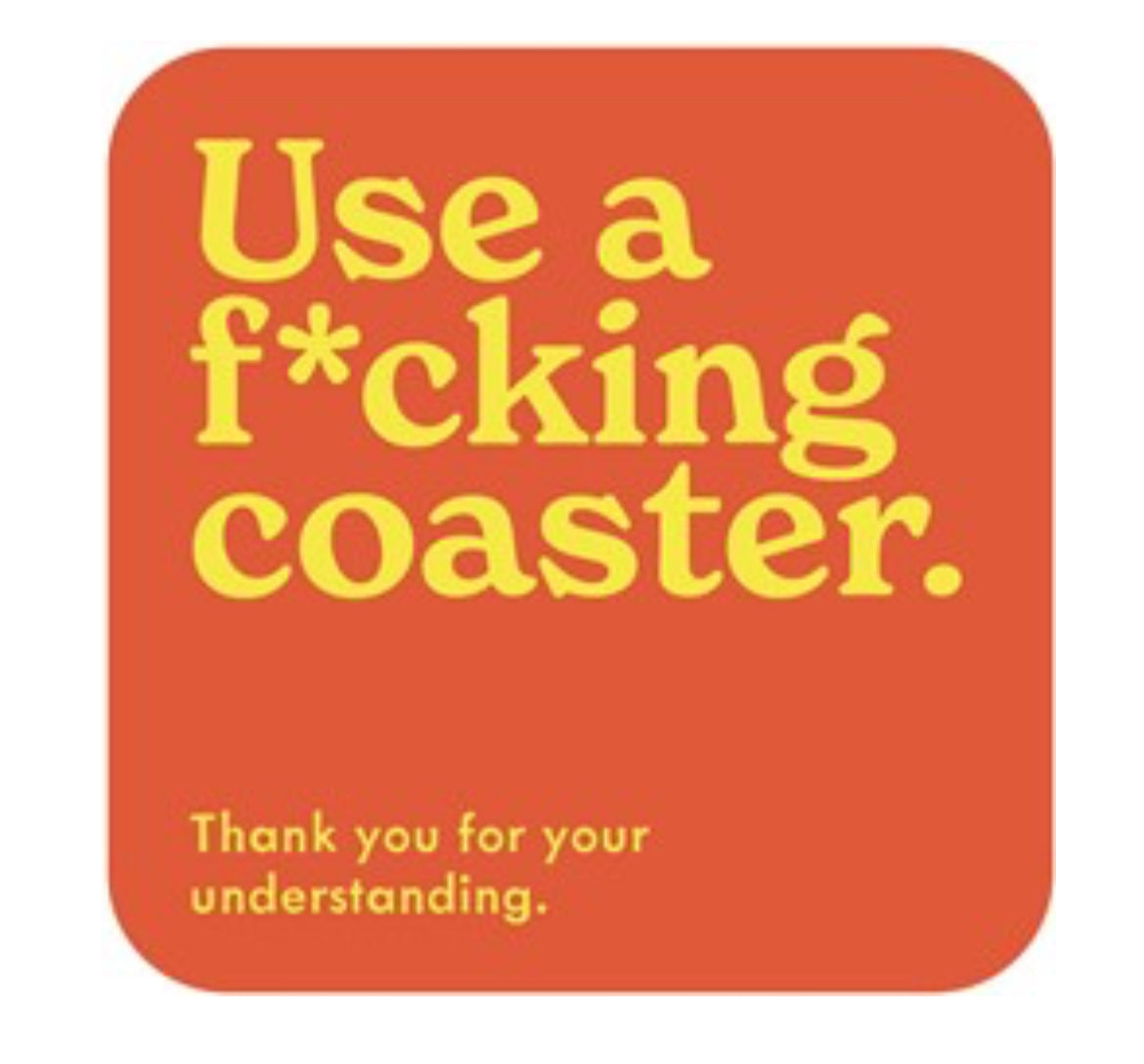 Use a f*cking Coaster