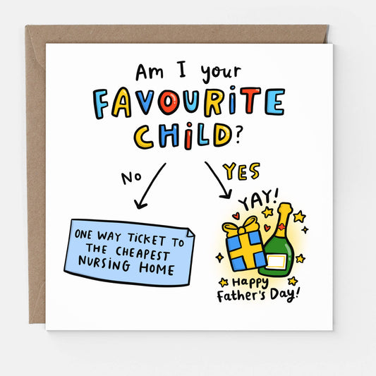 Funny Father's Day Card - Am I Your Favourite Child